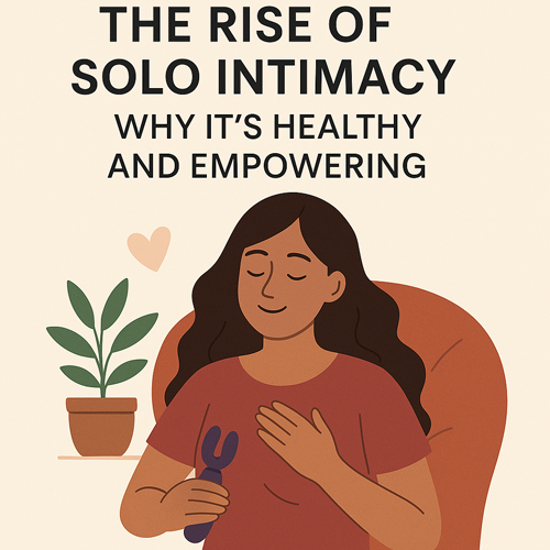 The Rise of Solo Intimacy: Why It’s Healthy and Empowering